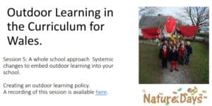 Session  5: A whole school approach - Systemic changes to embed outdoor learning into your school. Creating an outdoor learning policy.